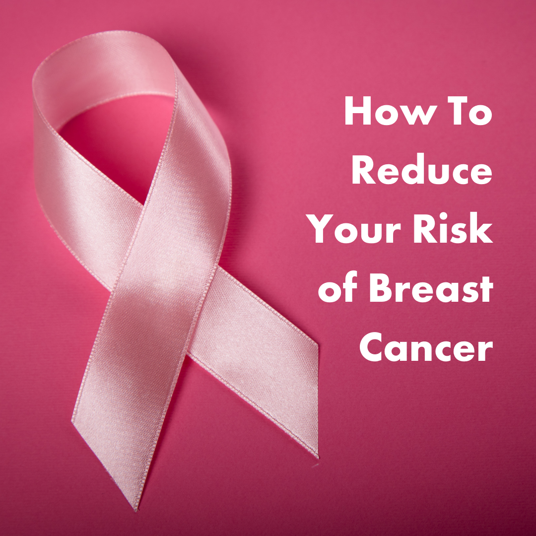 How To Reduce Your Risk of Breast Cancer (1)
