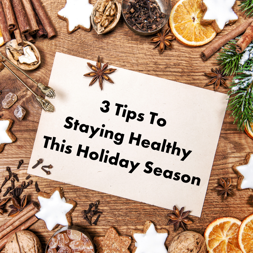 3 Tips To Staying Healthy This Holiday Season